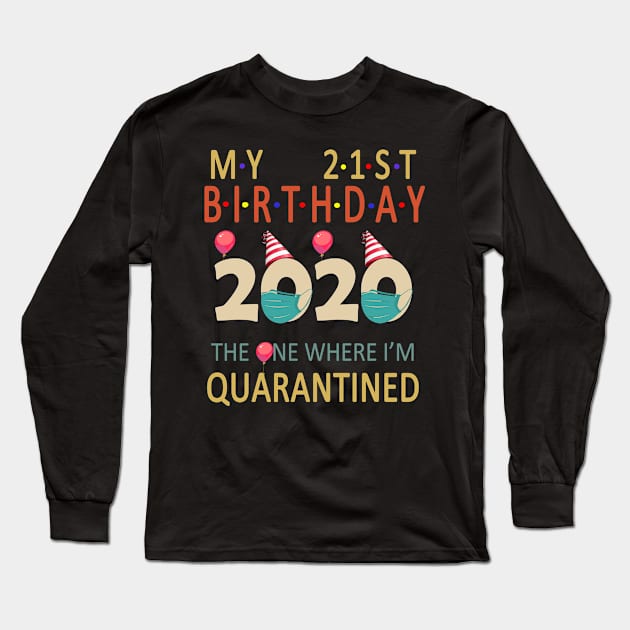 Quarantine Birthday 2020 - My 21st Birthday Gift Idea Long Sleeve T-Shirt by Redmart